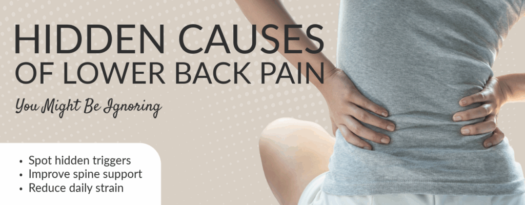 Hidden Causes of Lower Back Pain You Might Be Ignoring